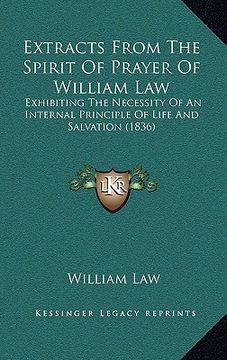 portada extracts from the spirit of prayer of william law: exhibiting the necessity of an internal principle of life and salvation (1836) (in English)