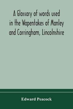 portada A glossary of words used in the Wapentakes of Manley and Corringham, Lincolnshire (en Inglés)