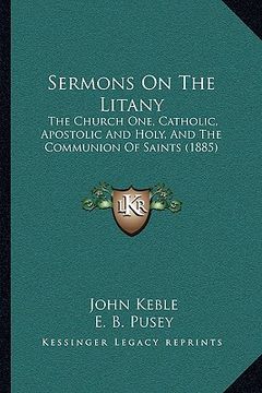 portada sermons on the litany: the church one, catholic, apostolic and holy, and the communthe church one, catholic, apostolic and holy, and the comm (en Inglés)