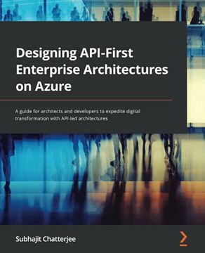 portada Designing Api-First Enterprise Architectures on Azure: A Guide for Architects and Developers to Expedite Digital Transformation With Api-Led Architectures (en Inglés)