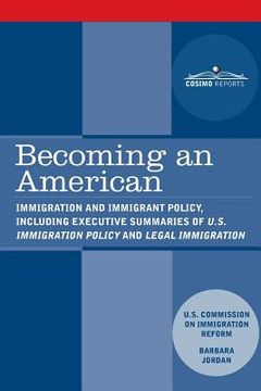 portada Becoming an American: Immigration and Immigrant Policy, including executive summary of U.S. Immigration Policy: Restoring Credibility (en Inglés)