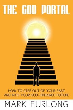 portada The God Portal: 5 Paths Out of Your Past and Into Your God-Ordained Future (en Inglés)