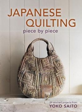 portada Japanese Quilting Piece by Piece: 29 Stitched Projects From Yoko Saito 