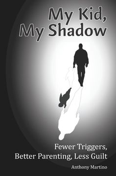 portada My Kid, My Shadow: Fewer Triggers, Better Parenting, Less Guilt (in English)