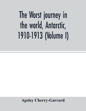 portada The worst journey in the world, Antarctic, 1910-1913 (Volume I) (in English)