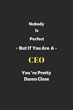portada Nobody is Perfect but if you are a ceo You'Re Pretty Damn Close: Ceo Notebook , Perfect Gift for Chief Executive Officer (in English)
