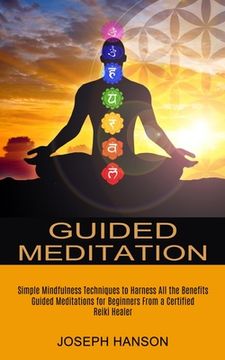 portada Guided Meditation: Guided Meditations for Beginners From a Certified Reiki Healer (Simple Mindfulness Techniques to Harness All the Benef (en Inglés)