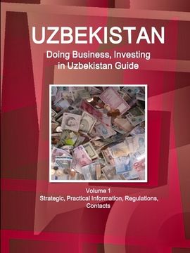 portada Uzbekistan: Doing Business, Investing in Uzbekistan Guide Volume 1 Strategic, Practical Information, Regulations, Contacts (en Inglés)