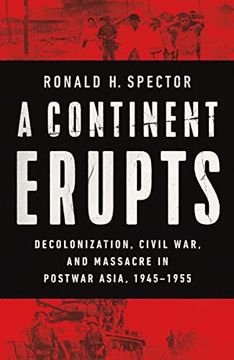 portada A Continent Erupts: Decolonization, Civil War, and Massacre in Postwar Asia, 1945–1955 (en Inglés)