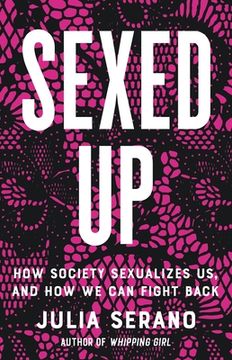 portada Sexed up: How Society Sexualizes us, and how we can Fight Back (in English)