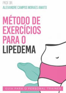 portada Método de Exercícios Para o Lipedema de Alexandre Campos Moraes Amato(Clube de Autores - Pensática, Unipessoal) (en Portugués)