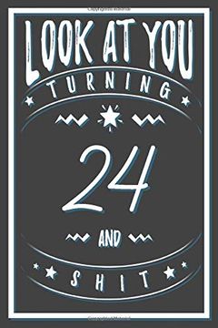 portada Look at you Turning 24 and Shit: 24 Years old Gifts. 24Th Birthday Funny Gift for men and Women. Fun, Practical and Classy Alternative to a Card. 