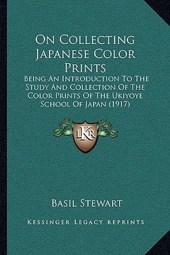 portada on collecting japanese color prints: being an introduction to the study and collection of the color prints of the ukiyoye school of japan (1917) (en Inglés)
