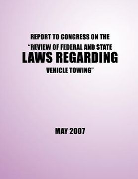 portada Report to Congress on the ?Review of Federal and State Laws Regarding Vehicle Towing? (en Inglés)