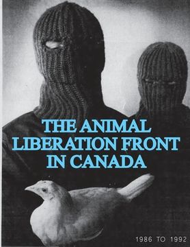 portada The Animal Liberation Front (ALF) In Canada, 1986-1992: (Animal Liberation Zine Collection) (en Inglés)