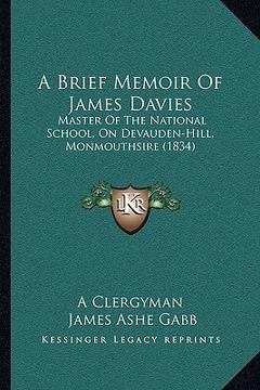 portada a brief memoir of james davies: master of the national school, on devauden-hill, monmouthsire (1834) (en Inglés)