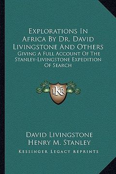 portada explorations in africa by dr. david livingstone and others: giving a full account of the stanley-livingstone expedition of search (in English)