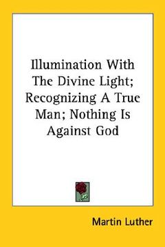 portada illumination with the divine light; recognizing a true man; nothing is against god (in English)