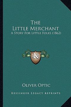 portada the little merchant: a story for little folks (1862) (en Inglés)