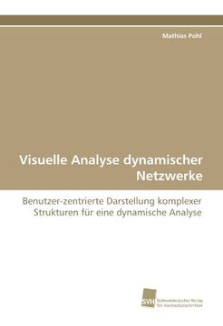 portada Visuelle Analyse dynamischer Netzwerke: Benutzer-zentrierte Darstellung komplexer Strukturen für eine dynamische Analyse