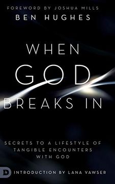 portada When god Breaks in: Secrets to a Lifestyle of Tangible Encounters With god (en Inglés)