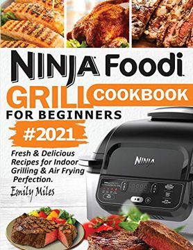 portada Ninja Foodi Grill Cookbook for Beginners #2021: Fresh & Delicious Recipes for Indoor Grilling & air Frying Perfection (en Inglés)