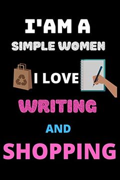 portada I am a Simple Women i Love Writing and Shopping: The Best Gift for Women who Loves Shopping (en Inglés)