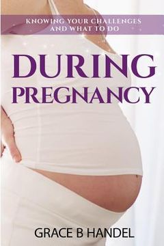 portada During Pregnancy: Knowing your challenges and what to do (en Inglés)