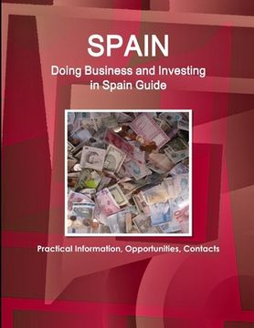 portada Spain: Doing Business and Investing in Spain Guide - Practical Information, Opportunities, Contacts (in English)