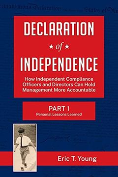 portada Declaration of Independence: How Independent Compliance Officers and Directors can Hold Management More Accountable (en Inglés)