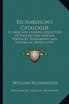 portada richardson's catalogue: a large and curious collection of english and foreign portraits, topography and historical prints (1791)