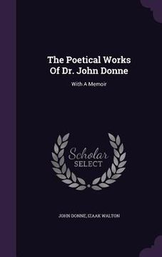 portada The Poetical Works Of Dr. John Donne: With A Memoir