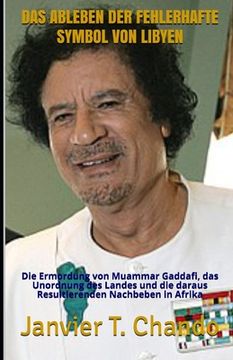 portada Das Ableben Der Fehlerhafte Symbol Von Libyen: Die Ermordung von Muammar Gaddafi, das Unordnung des Landes und die daraus Resultierenden Nachbeben in (en Alemán)