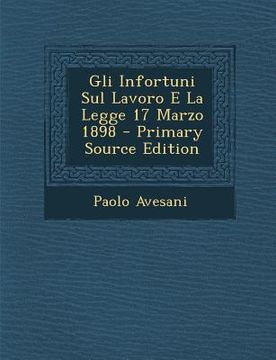 portada Gli Infortuni Sul Lavoro E La Legge 17 Marzo 1898 (en Italiano)