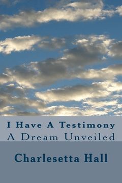 portada I Have A Testimony: A Dream Unveiled (in English)