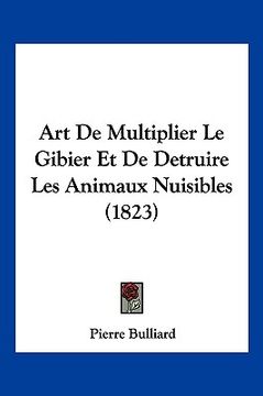 portada Art De Multiplier Le Gibier Et De Detruire Les Animaux Nuisibles (1823) (en Francés)