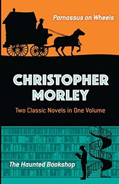 portada Christopher Morley: Two Classic Novels in one Volume: Parnassus on Wheels and the Haunted Bookshop (in English)