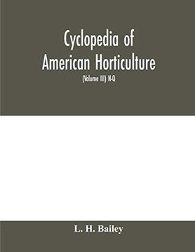 portada Cyclopedia of American Horticulture, Comprising Suggestions for Cultivation of Horticultural Plants, Descriptions of the Species of Fruits,. Canada, Together With Geographical and Biog 