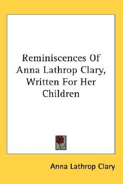 portada reminiscences of anna lathrop clary, written for her children (en Inglés)