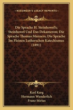 portada Die Sprache H. Steinhowel's; Steinhowel Und Das Dekameron; Die Sprache Thomas Murners; Die Sprache Im Fleinen Lutherschen Katechismus (1891) (in German)