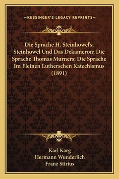 portada Die Sprache H. Steinhowel's; Steinhowel Und Das Dekameron; Die Sprache Thomas Murners; Die Sprache Im Fleinen Lutherschen Katechismus (1891) (en Alemán)