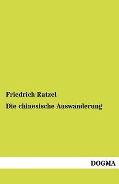 Die Chinesische Auswanderung de Friedrich Ratzel(Dogma) (en Alemán)