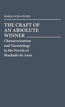 portada The Craft of an Absolute Winner: Characterization and Narratology in the Novels of Machado de Assis (en Inglés)