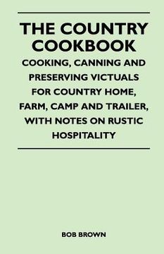 portada the country cookbook - cooking, canning and preserving victuals for country home, farm, camp and trailer, with notes on rustic hospitality (en Inglés)