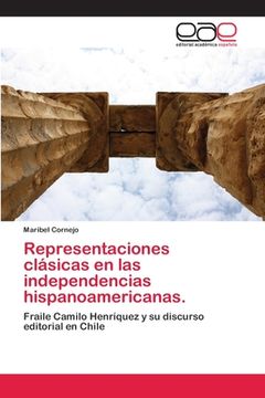 portada Representaciones Clásicas en las Independencias Hispanoamericanas.  Fraile Camilo Henríquez y su Discurso Editorial en Chile