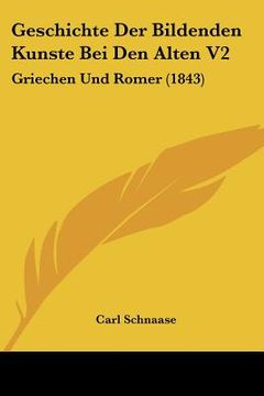 portada Geschichte Der Bildenden Kunste Bei Den Alten V2: Griechen Und Romer (1843) (en Alemán)