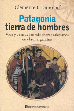 portada Patagonia Tierra de Hombres. Vida y Obra de los Misioneros Salesianos en el sur Argentino