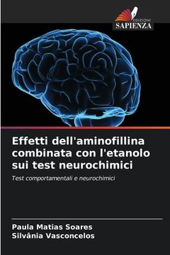 portada Effetti dell'aminofillina combinata con l'etanolo sui test neurochimici (en Italiano)