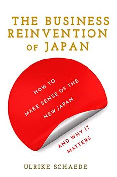 portada The Business Reinvention of Japan: How to Make Sense of the new Japan and why it Matters 