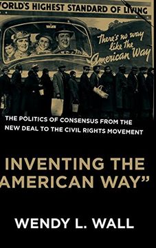 portada Inventing the "American Way": The Politics of Consensus From the new Deal to the Civil Rights Movement (in English)